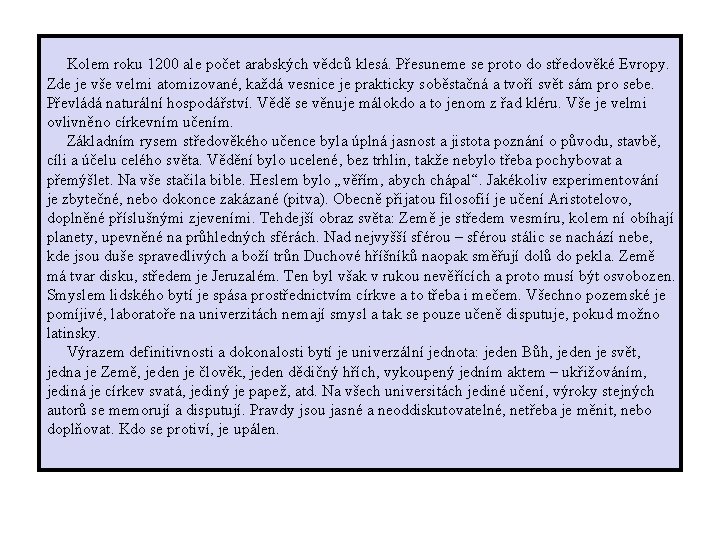  Kolem roku 1200 ale počet arabských vědců klesá. Přesuneme se proto do středověké