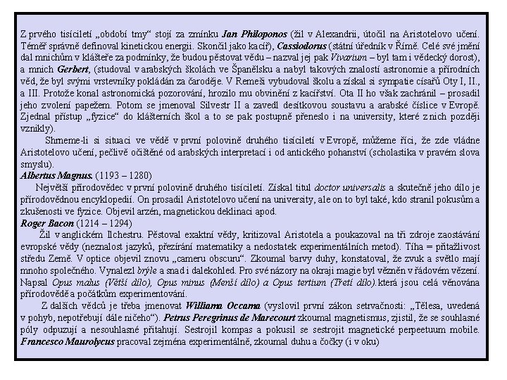 Z prvého tisíciletí „období tmy“ stojí za zmínku Jan Philoponos (žil v Alexandrii, útočil