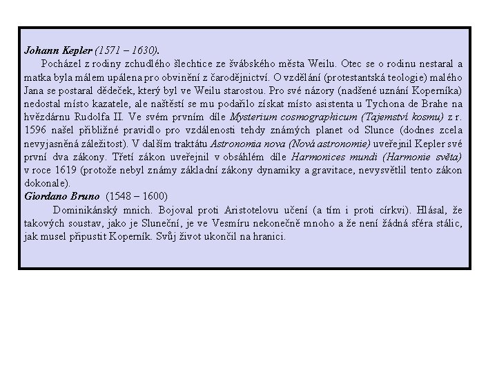 Johann Kepler (1571 – 1630). Pocházel z rodiny zchudlého šlechtice ze švábského města Weilu.
