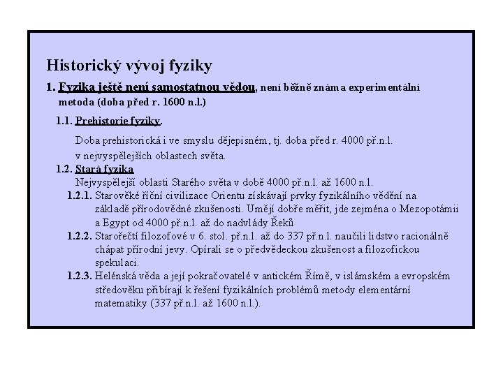  Historický vývoj fyziky 1. Fyzika ještě není samostatnou vědou, není běžně známa experimentální
