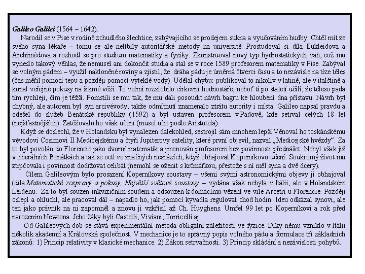 Galileo Galilei (1564 – 1642). Narodil se v Pise v rodině zchudlého šlechtice, zabývajícího