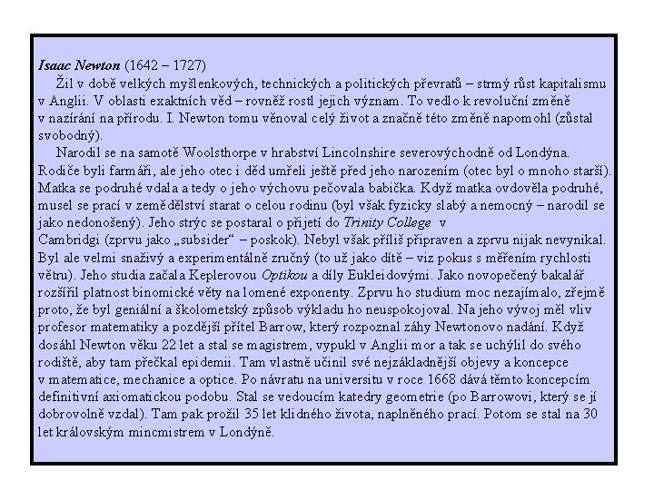 Isaac Newton (1642 – 1727) Žil v době velkých myšlenkových, technických a politických převratů