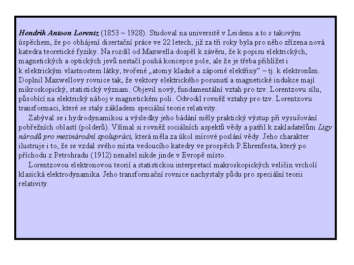 Hendrik Antoon Lorentz (1853 – 1928). Studoval na universitě v Leidenu a to s
