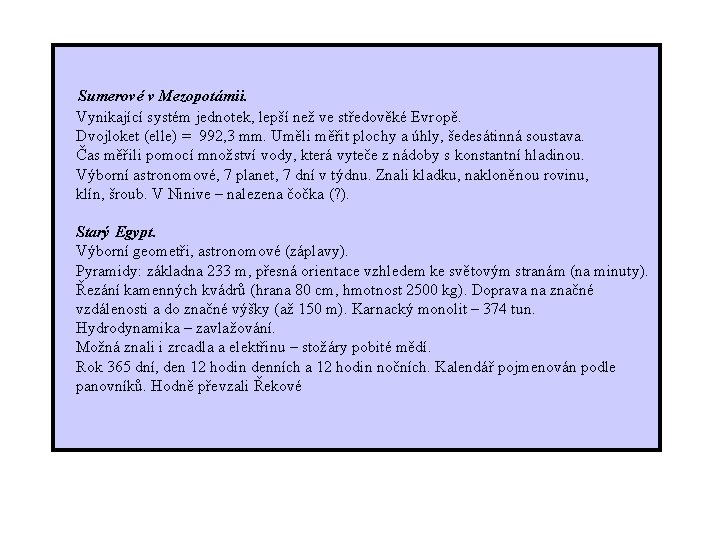  Sumerové v Mezopotámii. Vynikající systém jednotek, lepší než ve středověké Evropě. Dvojloket (elle)