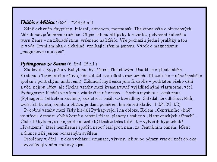 Thálés z Milétu (? 624 - ? 548 př. n. l) Silně ovlivněn