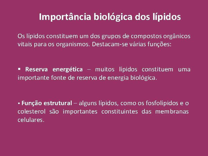 Importância biológica dos lípidos Os lípidos constituem um dos grupos de compostos orgânicos vitais