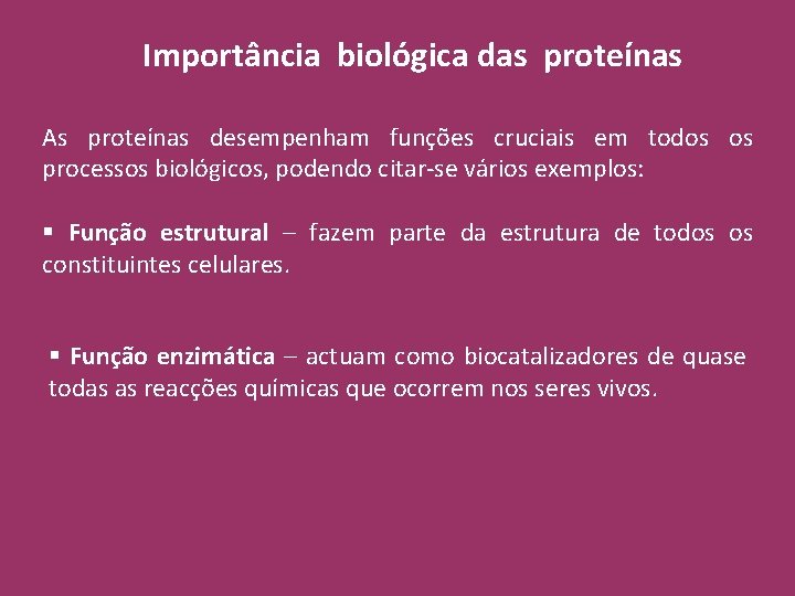 Importância biológica das proteínas As proteínas desempenham funções cruciais em todos os processos biológicos,