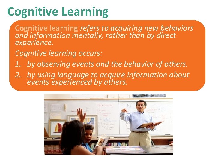 Cognitive Learning Cognitive learning refers to acquiring new behaviors and information mentally, rather than