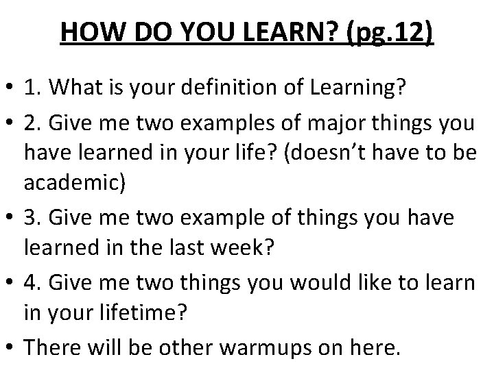 HOW DO YOU LEARN? (pg. 12) • 1. What is your definition of Learning?