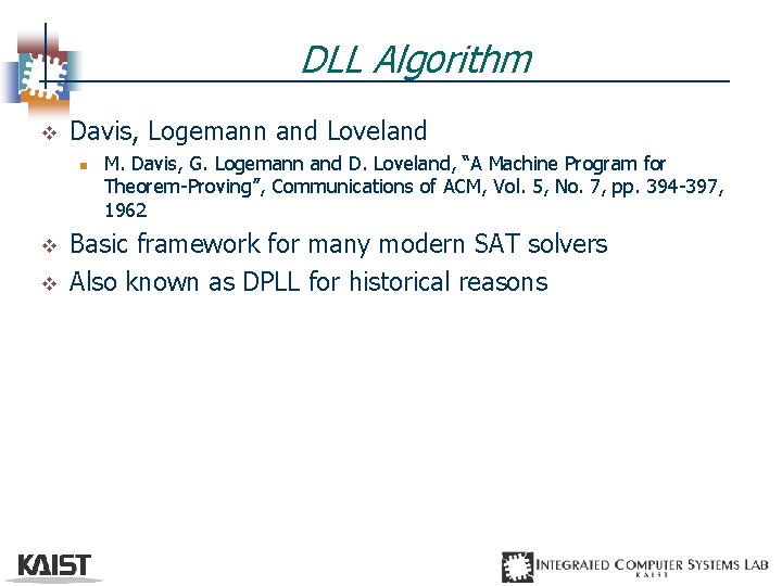 DLL Algorithm v Davis, Logemann and Loveland n v v M. Davis, G. Logemann