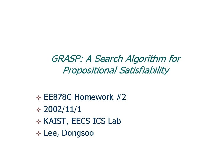 GRASP: A Search Algorithm for Propositional Satisfiability EE 878 C Homework #2 v 2002/11/1