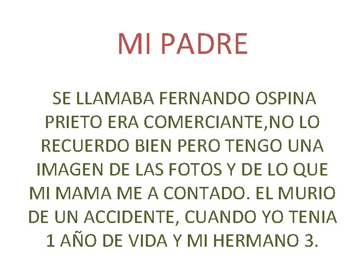 MI PADRE SE LLAMABA FERNANDO OSPINA PRIETO ERA COMERCIANTE, NO LO RECUERDO BIEN PERO