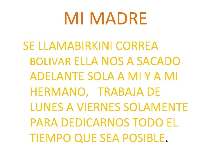 MI MADRE SE LLAMABIRKINI CORREA BOLIVAR ELLA NOS A SACADO ADELANTE SOLA A MI