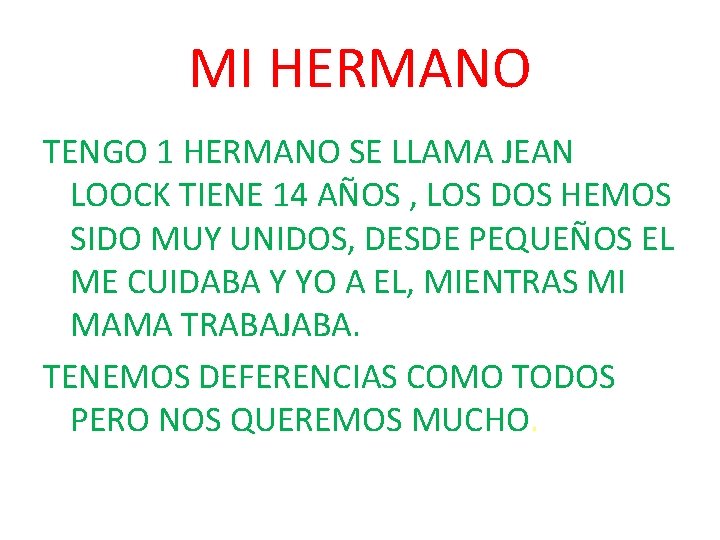 MI HERMANO TENGO 1 HERMANO SE LLAMA JEAN LOOCK TIENE 14 AÑOS , LOS