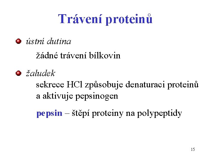 Trávení proteinů ústní dutina žádné trávení bílkovin žaludek sekrece HCl způsobuje denaturaci proteinů a