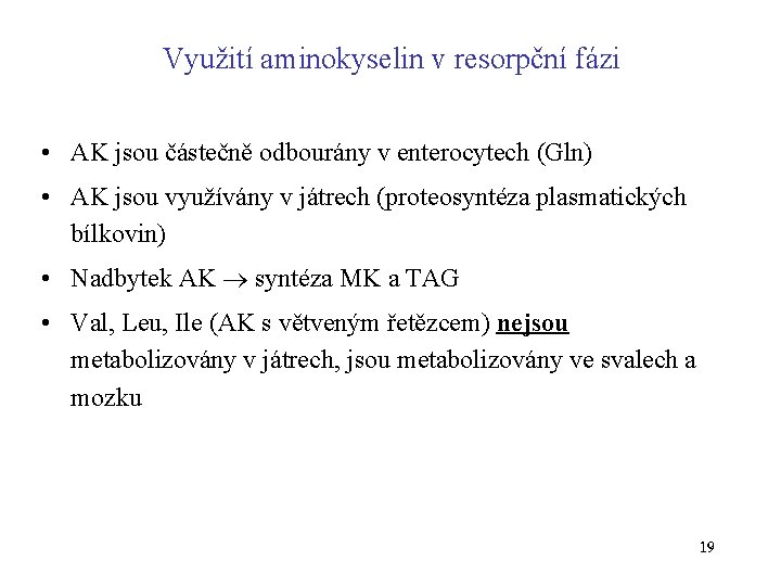 Využití aminokyselin v resorpční fázi • AK jsou částečně odbourány v enterocytech (Gln) •