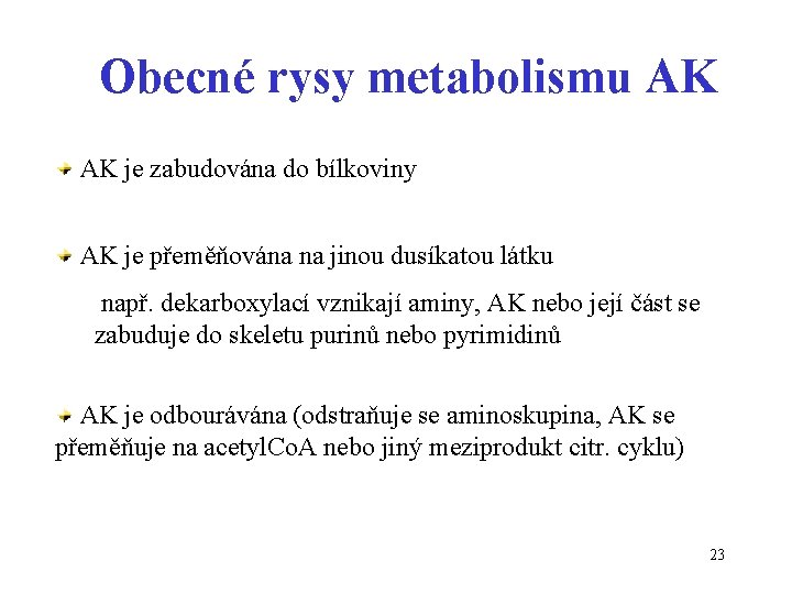 Obecné rysy metabolismu AK AK je zabudována do bílkoviny AK je přeměňována na jinou