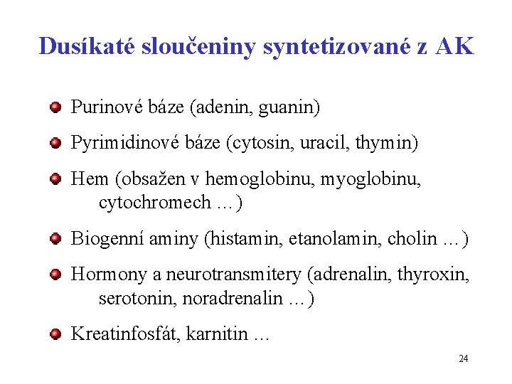 Dusíkaté sloučeniny syntetizované z AK Purinové báze (adenin, guanin) Pyrimidinové báze (cytosin, uracil, thymin)