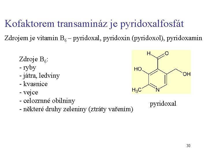 Kofaktorem transamináz je pyridoxalfosfát Zdrojem je vitamin B 6 – pyridoxal, pyridoxin (pyridoxol), pyridoxamin