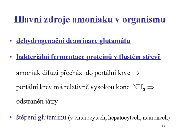 Hlavní zdroje amoniaku v organismu • dehydrogenační deaminace glutamátu • bakteriální fermentace proteinů v