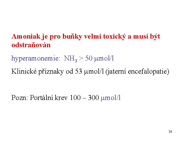 Amoniak je pro buňky velmi toxický a musí být odstraňován hyperamonemie: NH 3 >