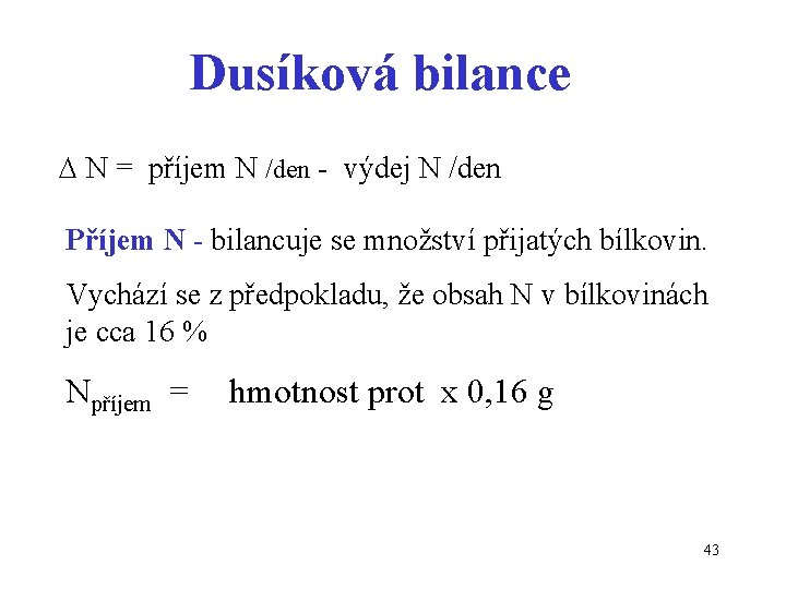 Dusíková bilance N = příjem N /den - výdej N /den Příjem N -