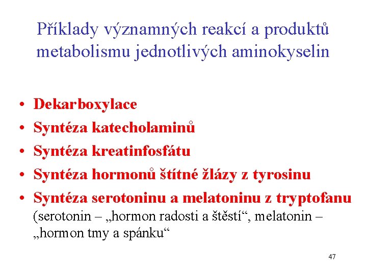 Příklady významných reakcí a produktů metabolismu jednotlivých aminokyselin • • • Dekarboxylace Syntéza katecholaminů