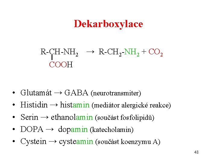 Dekarboxylace R-CH-NH 2 → R-CH 2 -NH 2 + CO 2 COOH • •