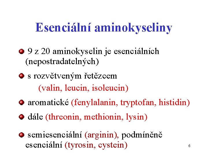 Esenciální aminokyseliny 9 z 20 aminokyselin je esenciálních (nepostradatelných) s rozvětveným řetězcem (valin, leucin,
