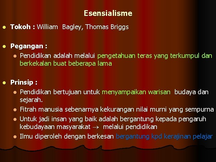 Esensialisme l Tokoh : William Bagley, Thomas Briggs l Pegangan : l Pendidikan adalah