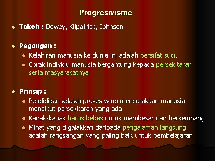 Progresivisme l Tokoh : Dewey, Kilpatrick, Johnson l Pegangan : l Kelahiran manusia ke