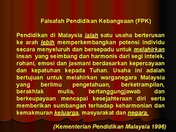 Falsafah Pendidikan Kebangsaan (FPK) Pendidikan di Malaysia ialah satu usaha berterusan ke arah lebih