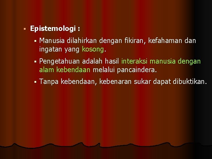 § Epistemologi : § Manusia dilahirkan dengan fikiran, kefahaman dan ingatan yang kosong. §