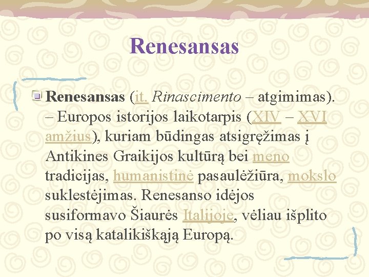 Renesansas (it. Rinascimento – atgimimas). – Europos istorijos laikotarpis (XIV – XVI amžius), kuriam