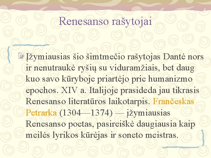 Renesanso rašytojai Įžymiausias šio šimtmečio rašytojas Dantė nors ir nenutraukė ryšių su viduramžiais, bet