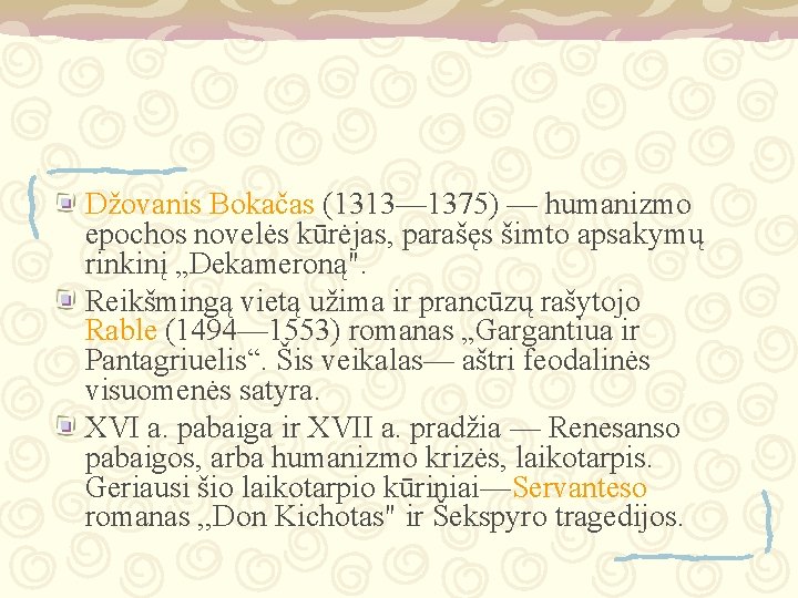 Džovanis Bokačas (1313— 1375) — humanizmo epochos novelės kūrėjas, parašęs šimto apsakymų rinkinį „Dekameroną".