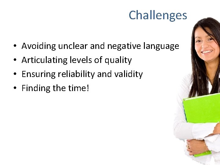 Challenges • • Avoiding unclear and negative language Articulating levels of quality Ensuring reliability