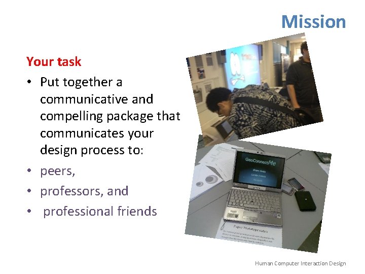 Mission Your task • Put together a communicative and compelling package that communicates your