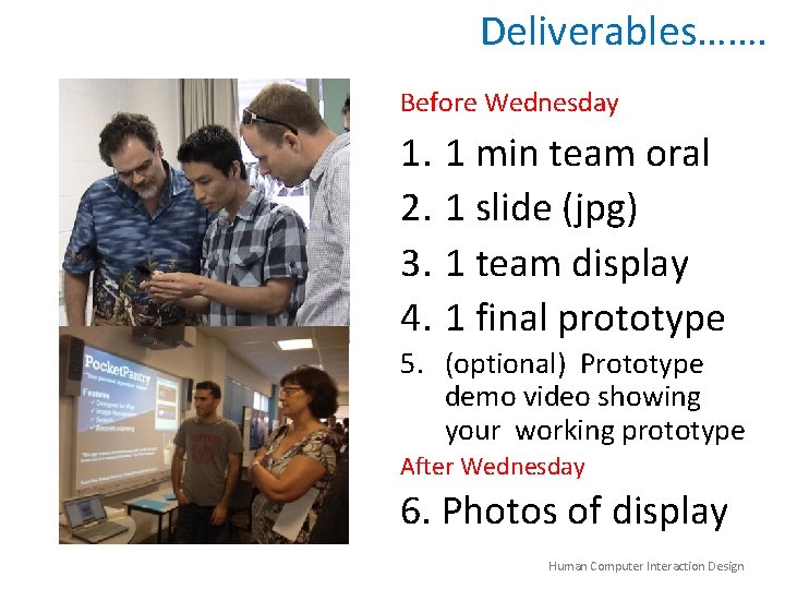 Deliverables……. Before Wednesday 1. 1 min team oral 2. 1 slide (jpg) 3. 1