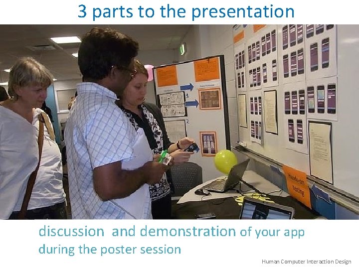 3 parts to the presentation discussion and demonstration of your app during the poster