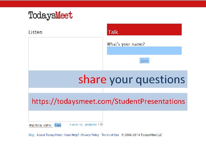 share your questions https: //todaysmeet. com/Student. Presentations 