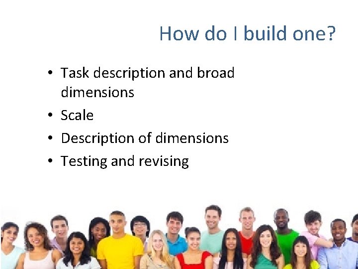 How do I build one? • Task description and broad dimensions • Scale •