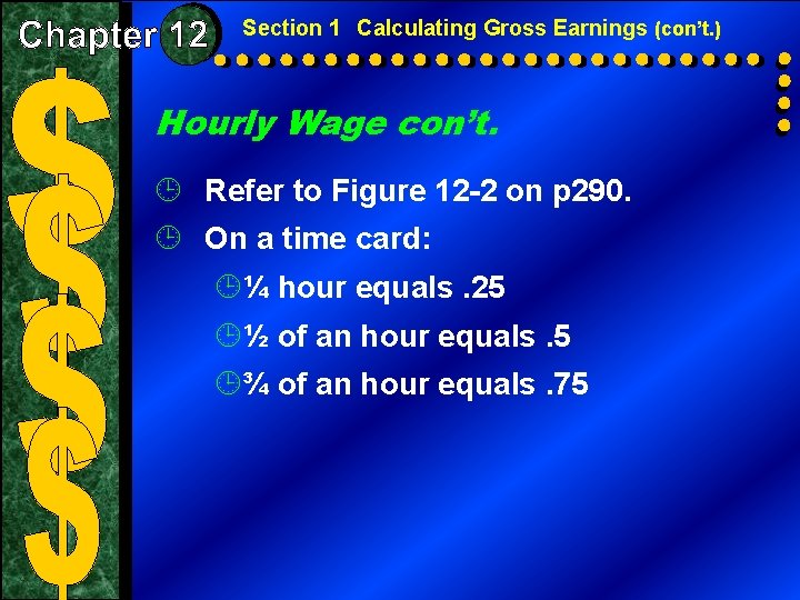 Section 1 Calculating Gross Earnings (con’t. ) Hourly Wage con’t. ¹ Refer to Figure
