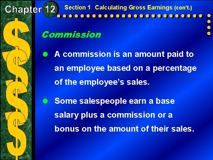 Section 1 Calculating Gross Earnings (con’t. ) Commission = A commission is an amount