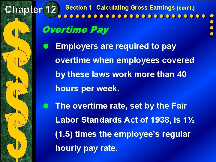 Section 1 Calculating Gross Earnings (con’t. ) Overtime Pay = Employers are required to