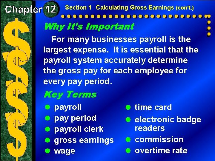 Section 1 Calculating Gross Earnings (con’t. ) Why It’s Important For many businesses payroll