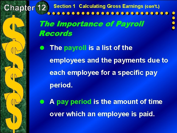 Section 1 Calculating Gross Earnings (con’t. ) The Importance of Payroll Records = The