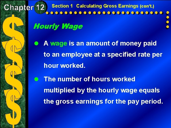 Section 1 Calculating Gross Earnings (con’t. ) Hourly Wage = A wage is an