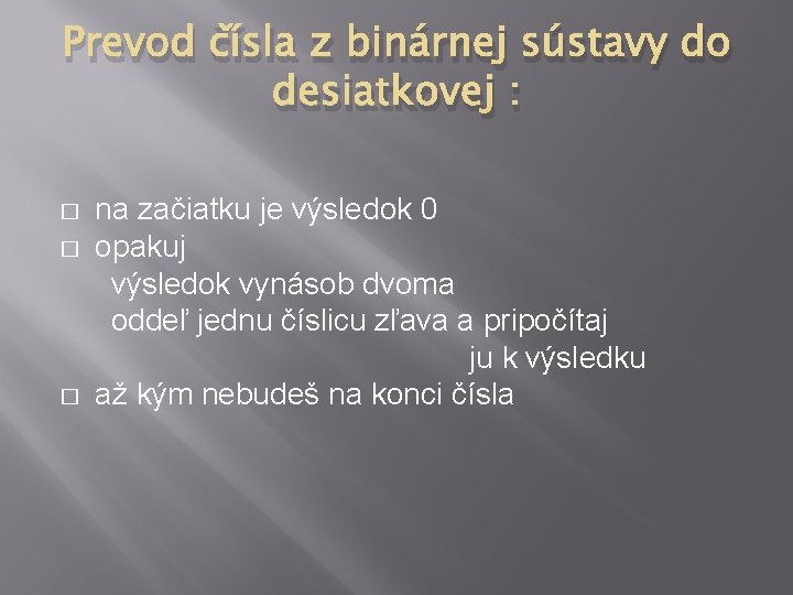 Prevod čísla z binárnej sústavy do desiatkovej : � � � na začiatku je