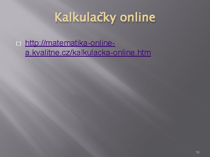 Kalkulačky online � http: //matematika-onlinea. kvalitne. cz/kalkulacka-online. htm 16 